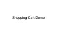 Shopping Cart Demo PowerPoint PPT Presentation