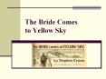 The Bride Comes to Yellow Sky PowerPoint PPT Presentation