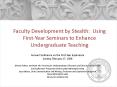 Faculty Development by Stealth: Using First-Year Seminars to Enhance Undergraduate Teaching PowerPoint PPT Presentation