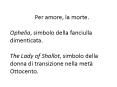 Per amore, la morte. Ophelia, simbolo della fanciulla dimenticata. The Lady of Shallot, simbolo della donna di transizione nella met PowerPoint PPT Presentation