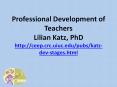 Professional Development of Teachers Lilian Katz, PhD http://ceep.crc.uiuc.edu/pubs/katz-dev-stages.html PowerPoint PPT Presentation