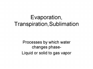 Evaporation, Transpiration,Sublimation
