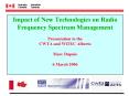 Impact of New Technologies on Radio Frequency Spectrum Management Presentation to the CWTA and WiTEC Alberta Marc Dupuis 6 March 2006 PowerPoint PPT Presentation