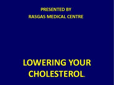 LOWERING YOUR CHOLESTEROL.