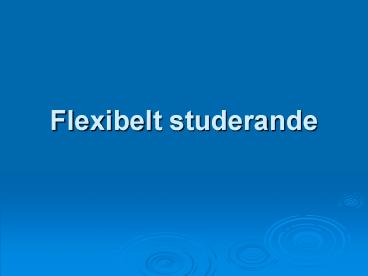 Flexibelt studerande