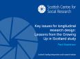 Key issues for longitudinal research design: Lessons from the Growing Up in Scotland study PowerPoint PPT Presentation