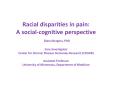 Racial disparities in pain: A social-cognitive perspective Diana Burgess, PhD Core Investigator Center for Chronic Disease Outcomes Research (CCDOR) Assistant Professor University of Minnesota, Department of Medicine PowerPoint PPT Presentation