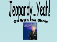 Jeopardy...Yeah!