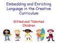 Embedding and Enriching Language in the Creative Curriculum Gifted and Talented Children PowerPoint PPT Presentation