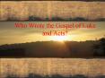 Who Wrote the Gospel of Luke and Acts? PowerPoint PPT Presentation