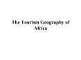The Tourism Geography of Africa PowerPoint PPT Presentation