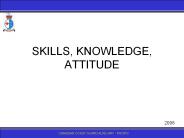 SKILLS, KNOWLEDGE, ATTITUDE
