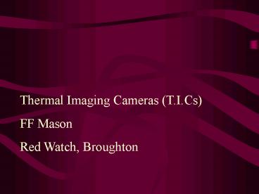 Thermal Imaging Cameras (T.I.Cs)