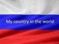 My country in the world PowerPoint PPT Presentation