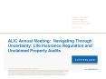 ALIC Annual Meeting: Navigating Through Uncertainty: Life Insurance Regulation and Unclaimed Property Audits PowerPoint PPT Presentation