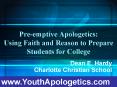 Pre-emptive Apologetics: Using Faith and Reason to Prepare Students for College PowerPoint PPT Presentation