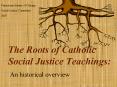 The Roots of Catholic Social Justice Teachings: PowerPoint PPT Presentation