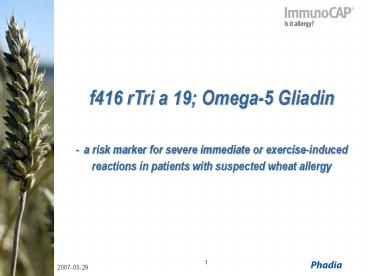 f416 rTri a 19; Omega-5 Gliadin - a risk marker for severe immediate or exercise-induced reactions in patients with suspected wheat allergy