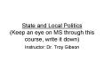 State and Local Politics (Keep an eye on MS through this course, write it down) PowerPoint PPT Presentation