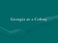 Georgia%20as%20a%20Colony PowerPoint PPT Presentation