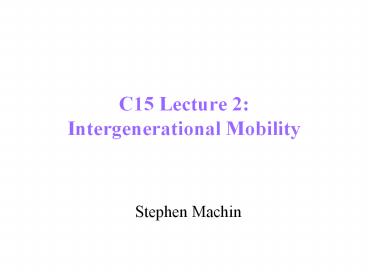 C15 Lecture 2: Intergenerational Mobility