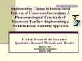 Implementing Change in Instructional Delivery of Classroom Curriculum: A Phenomenological Case Study of Classroom Teachers Implementing a Problem-Based Learning Approach   Critical Review of the Literature, Qualitative Research Methods and Results PowerPoint PPT Presentation