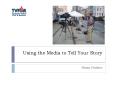 Using the Media to Tell Your Story PowerPoint PPT Presentation