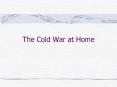 The Cold War at Home PowerPoint PPT Presentation