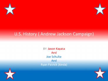 U.S. History ( Andrew Jackson Campaign)