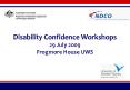 Disability Confidence Workshops 29 July 2009 Frogmore House UWS PowerPoint PPT Presentation