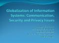 Globalization of Information Systems: Communication, Security and Privacy Issues PowerPoint PPT Presentation