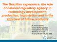 The Brazilian experience: the role of national regulatory agency in technology development, production, importation and in the approval of future products PowerPoint PPT Presentation