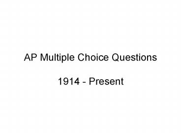 AP Multiple Choice Questions 1914 - Present