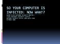 So your computer is infected: Now what? Brian Allen (Network Security Analyst) Tyler Merchant (Security lackey) Network Security Office (nso.wustl.edu) October 2008 PowerPoint PPT Presentation