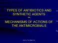 TYPES OF ANTIBIOTICS AND SYNTHETIC AGENTS ** MECHANISMS OF ACTIONS OF THE ANTIMICROBIALS PowerPoint PPT Presentation
