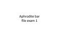 Aphrodite bar file exam 1 PowerPoint PPT Presentation