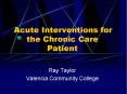Acute Interventions for the Chronic Care         Patient PowerPoint PPT Presentation