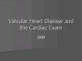 Valvular Heart Disease and the Cardiac Exam PowerPoint PPT Presentation