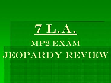 7 L.A. Mp2 EXAM JEOPARDY REVIEW