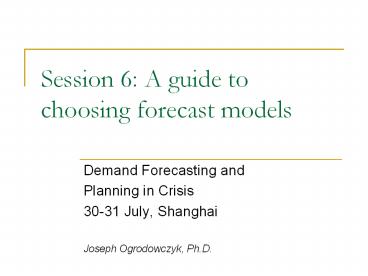 Session 6: A guide to choosing forecast models