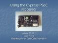 Using the Cypress PSoC Processor PowerPoint PPT Presentation