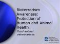 Bioterrorism Awareness: Protection of Human and Animal Health PowerPoint PPT Presentation