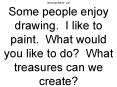 Morning Warm- Up! Some people enjoy drawing. I like to paint. What would you like to do? What treasures can we create? PowerPoint PPT Presentation