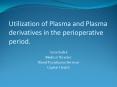 Utilization of Plasma and Plasma derivatives in the perioperative period. PowerPoint PPT Presentation