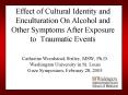 Effect of Cultural Identity and Enculturation On Alcohol and Other Symptoms After Exposure to Traumatic Events PowerPoint PPT Presentation