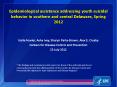 Epidemiological assistance addressing youth suicidal behavior in southern and central Delaware, Spring 2012 PowerPoint PPT Presentation