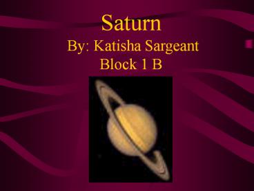 Saturn  By: Katisha Sargeant Block 1 B