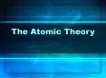 The Atomic Theory PowerPoint PPT Presentation