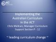Implementing the Australian Curriculum in the ACT Chris Melican, Manager Curriculum Support Section P - 12 ~ leading curriculum change ~ PowerPoint PPT Presentation