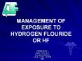 MANAGEMENT OF EXPOSURE TO HYDROGEN FLOURIDE OR HF PowerPoint PPT Presentation